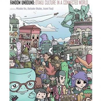 Fandom Unbound: Otaku Culture in a Connected Age: Otaku Culture in a Connected World