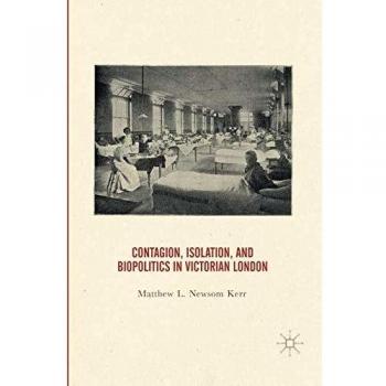 Contagion, Isolation, and Biopolitics in Victorian London