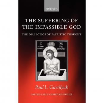 The Suffering of the Impassible God: Dialectics of Patristic Thought (Oxford Early Christian Studies) by Paul L. Gavrilyuk - Academic Book on Theology and Philosophy