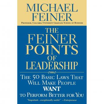 The Feiner Points of Leadership: The 50 Basic Laws That Will Make People Want to Perform Better for You