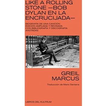 Like a Rolling Stone. Bob Dylan en la encrucijada: Biografía de una canción: BOB DYLAN EN LA ENCRUCIJADA