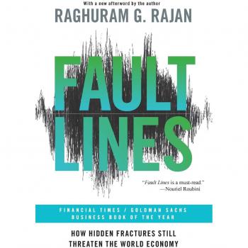 Fault Lines: How Hidden Fractures Still Threaten the World Economy