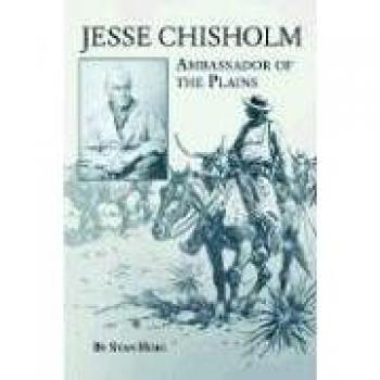 Jesse Chisholm: Plains Ambassador Biography by Stan Hoig