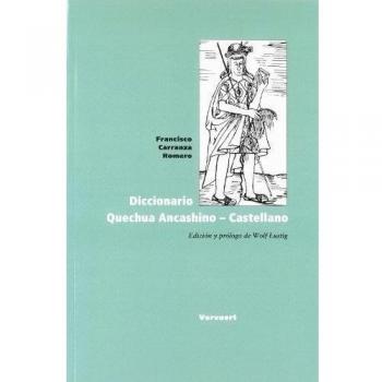 Diccionario Quechua Ancashino - Castellano. Edición y prólogo de Wolf Lustig.