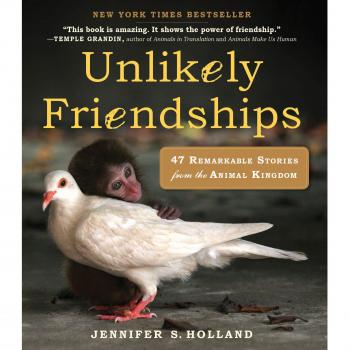 Unlikely Friendships: 47 True Stories of Animal Friendship