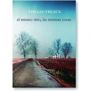 El mismo sitio, las mismas cosas - Tim Gautreaux