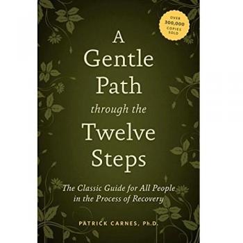 Gentle Path Through The Twelve Steps, A: The Classic Guide for All People in the Process of Recovery