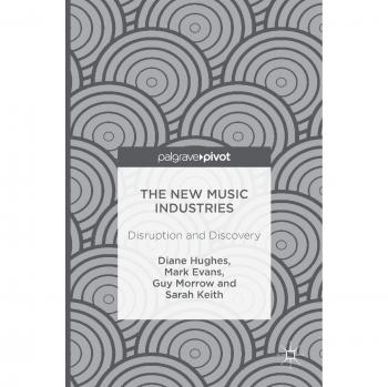 The New Music Industries: Disruption and Discovery