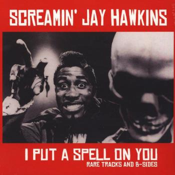 I Put a Spell on You: Exclusive Rare Tracks and B-Sides Collection