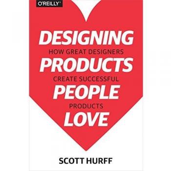 Designing Products People Love: How Great Designers Create Successful Products