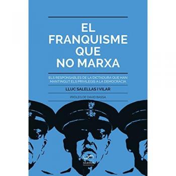 El Franquisme Que No Marxa: Els responsables de la dictadura que han mangingut els privi: 4 - Lluc Salellas I Vilar
