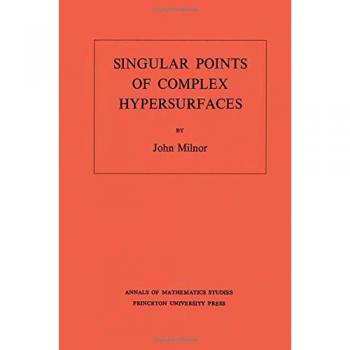 Milnor's Singular Points of Complex Hypersurfaces - Princeton University Press, Volume 61 (AM-61)