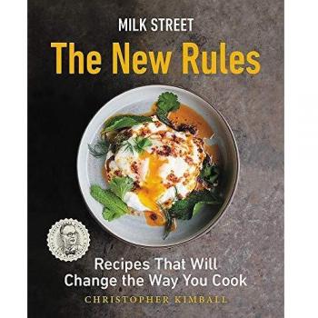 Milk Street: The New Rules: Smart, Simple Recipes That Will Change the Way You Cook