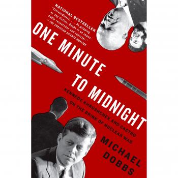 One Minute to Midnight: Kennedy, Khrushchev, and Castro on the Brink of Nuclear War