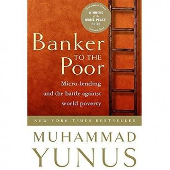 Banker To The Poor: Micro-Lending and the Battle Against World Poverty