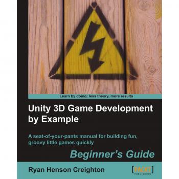 Unity 3D Game Development by Example: Beginner's Guide by Ryan Henson Creighton