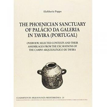 THE PHOENICIAN SANCTURARY OF PALÁCIO DA GALERIA: Overview, selected contexts and their assemblages from the excavations of the campo arqueológico de Tavira