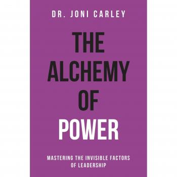 The Alchemy of Power: Mastering the Invisible Factors of Leadership