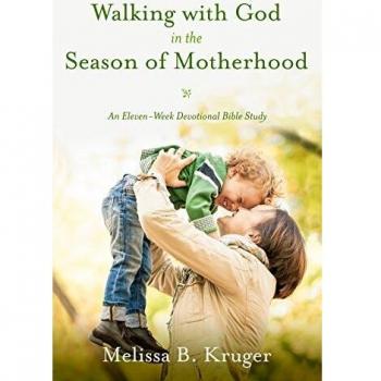 Walking with God in the Season of Motherhood: An Eleven-Week Devotional Bible Study