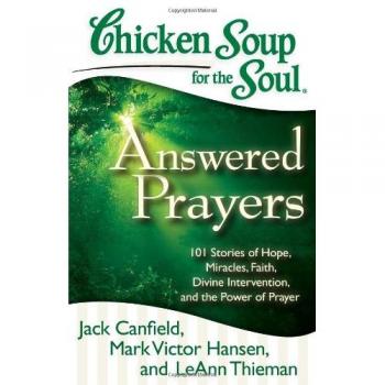 Chicken Soup for the Soul: Answered Prayers: 101 Stories of Hope, Miracles, Faith, Divine Intervention, and the Power of Prayer
