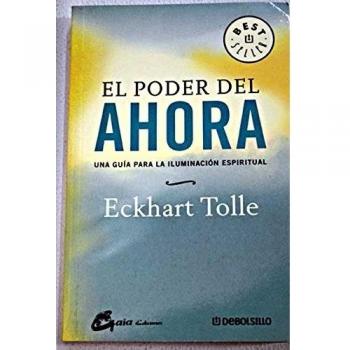 EL PODER DEL AHORA: UNA GUÍA PARA LA REALIZACIÓN ESPIRITUAL - Eckhart Tolle