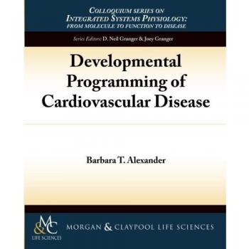Programación del Desarrollo de Enfermedades Cardiovasculares (Serie de Coloquios sobre Fisiología de Sistemas Integrados: de la Molécula a la Función)