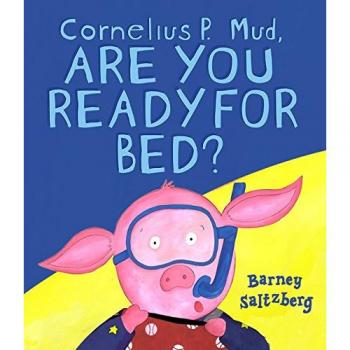 Cornelius P. Mud, Are You Ready for Bed?