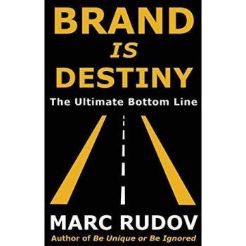 Brand Is Destiny: The Definitive Guide to Ultimate Branding Success by Marc H. Rudov