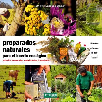 Preparados naturales para el huerto ecológico: Extractos fermentados, embadurnados, tratamientos: 26 - Lapouge-Déjean, Brigitte
