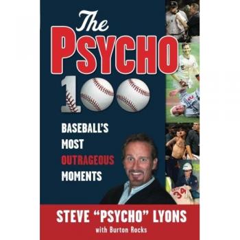 The Psycho 100: Baseball's Most Outrageous Moments - Steve Psycho Lyons (Book)