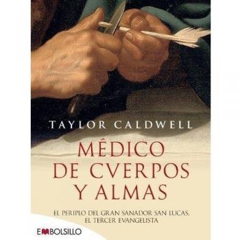 Médico de cuerpos y almas: El periplo del gran sanador san Lucas, el tercer evangelista en la Roma imperial.
