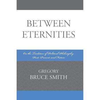 Between Eternities: A Comprehensive Guide to Political Philosophy Traditions