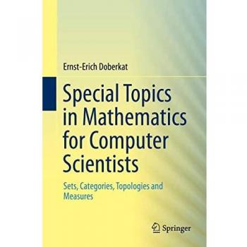 Special Topics in Mathematics for Computer Scientists: Sets, Categories, Topologies and Measures