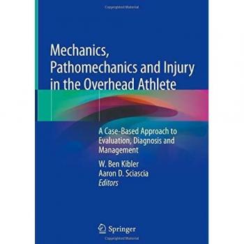 Mechanics, Pathomechanics and Injury in the Overhead Athlete: A Case-Based Approach to Evaluation, Diagnosis and Management