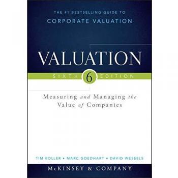 Valuation: Measuring and Managing the Value of Companies