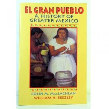 El Gran Pueblo: A History of Greater Mexico