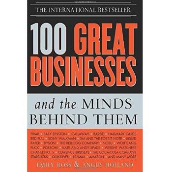 100 Great Businesses and the Minds Behind Them: Use Their Secrets to Boost Your Business and Investment Success
