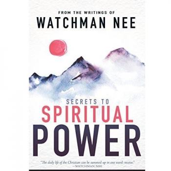 Secrets to Spiritual Power from the Writings of Watchman Nee