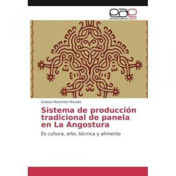 Sistema de producción tradicional de panela en La Angostura: Es cultura, arte, técnica y alimento