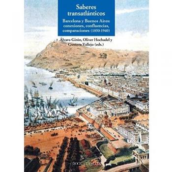 Saberes transatlánticos: Barcelona y Buenos Aires: conexiones, confluencias, comparaciones