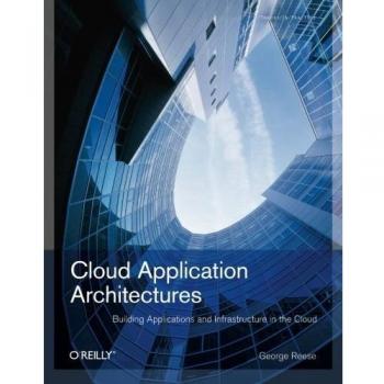 Cloud Application Architectures: Building Applications and Infrastructure in the Cloud: Building Applictions and Infrastructures in the Cloud