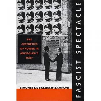 Fascist Spectacle: The Aesthetics of Power in Mussolini's Italy