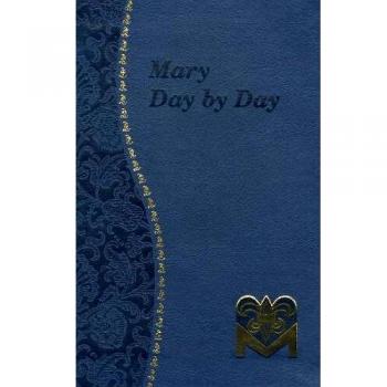 Mary Day by Day: Marian Meditations for Every Day Taken from the Holy Bible and the Writings of the Saints