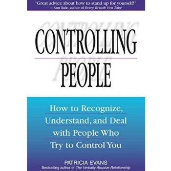 Controlling People: How to Recognize, Understand, and Deal With People Who Try to Control You