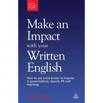 Better Business English: Make an Impact with your Written English: How to use word power to impress in presentations, reports, PR and meetings.: 2