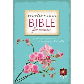 Everyday Matters Bible for Women-NLT: Practical Encouragement to Make Every Day Matter