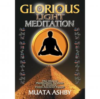 Ancient Egyptian Glorious Light Meditation System by Muata Ashby
