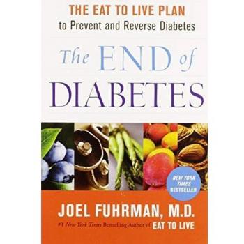 The End of Diabetes: The Eat to Live Plan to Prevent and Reverse Diabetes