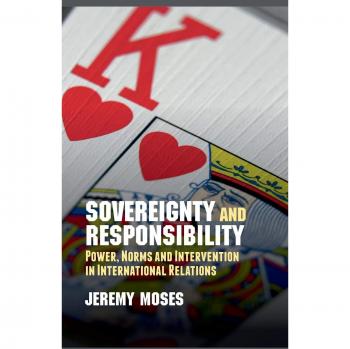 Sovereignty and Responsibility: Power, Norms and Intervention in International Relations