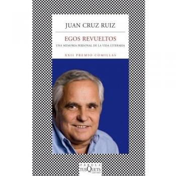 Egos revueltos: Una memoria personal de la vida literaria - Juan Cruz Ruiz